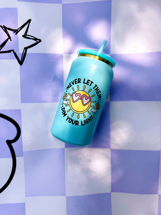 Never Let Them Dim Your Light- 16 oz Stainless Steel Cup